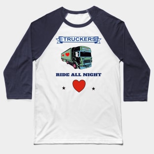 TRUCKERS RIDE ALL NIGHT Baseball T-Shirt